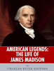 American Legends: The Life of James Madison