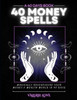 40 Money Spells: 40 Days to Wealth Consciousness