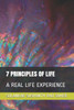 7 PRINCIPLES OF LIFE: A REAL LIFE EXPERIENCE (SSS)