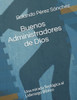 Buenos administradores de Dios: Un análisis teolOgico de algunos aspectos importantes sobre el liderazgo bíblico (Liderazgo y Ministerio Cristiano) (Spanish Edition)