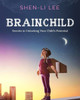 Brainchild: Secrets to Unlocking Your Child's Potential