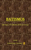 BATISMOS: Batismo com água, com o Espírito Santo e com fogo. (Portuguese Edition)