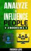 ANALYZE & INFLUENCE PEOPLE 2 BOOKS IN 1: Analysis of human behavior through the use of body language and manipulation and principles of ethical ... in people and influencing on social media