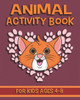Animal Activity Book For Kids Ages 4-8: Fun Animal Activity Book Featuring Coloring Pages, Dot To Dots, Mazes And More