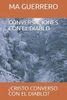 ¿CONVERSACIONES CON EL DIABLO?: ¿CRISTO CONVERSO CON EL DIABLO? (1) (Spanish Edition)