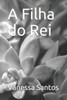 A Filha do Rei (Portuguese Edition)