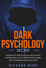 DARK PSYCHOLOGY SECRET: The Secrets of Dark Psychology and the Art of Reading People. How to Control People's Minds and Use Persuasion to Influence Them.