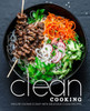 Clean Cooking: Healthy Eating is Easy with Delicious Clean Recipes (2nd Edition)