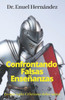Confrontando Falsas Enseñanzas: Lo que todo Cristiano debe saber (Spanish Edition)