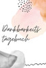 Dankbarkeitstagebuch: tägliche AchtsamkeitsUbung zum Dankbarkeit Lernen | FUr Männer, Frauen, Jugendliche & Kinder | Creative (German Edition)