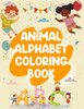 Animal Alphabet Coloring Book: Animal Alphabet Coloring Book, Alphabet Coloring Book. Total Pages 180 - Coloring pages 100 - Size 8.5" x 11" In Cover.