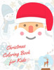 Christmas Coloring Book for Kids: coloring book for boys, girls, and kids of 2 to 4 years old