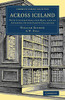 Across Iceland (Cambridge Library Collection - Polar Exploration)