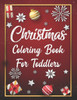 Christmas Coloring Book For Toddlers: Christmas Coloring Book For Toddlers, Christmas Coloring Book, christmas coloring book for toddlers. 50 Pages 8.5"x 11"