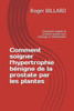 Comment soigner l'hypertrophie bénigne de la prostate par les plantes: Comment soigner la prostate grosse sans chirurgie ni médicament (La santé par les plantes) (French Edition)