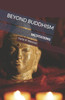 BEYOND BUDDHISM: MEDITATIONS
