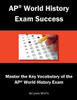 AP World History Exam Success: Master the Key Vocabulary of the AP World History Exam