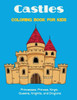 Castles Coloring Book for Kids: Princesses, Princes, Kings, Queens, Knights, and Dragons