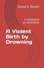 A Violent Birth by Drowning: A meditation on alcoholism