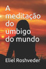 A meditação do umbigo do mundo (Portuguese Edition)