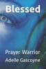 Blessed: Prayer Warrior (Spiritual Warfare Novel)