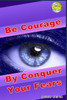 Be Courage by Conquer Your Fears (The IsGrow Series)
