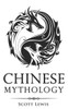 Chinese Mythology: Classic Stories of Chinese Myths, Gods, Goddesses, Heroes, and Monsters (Classical Mythology)