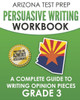 ARIZONA TEST PREP Persuasive Writing Workbook Grade 3: A Complete Guide to Writing Opinion Pieces