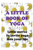 A Little Book of Yoga (Little Bee Books)