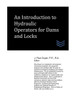 An Introduction to Hydraulic Operators for Dams and Locks (Dams and Hydroelectric Power Plants)