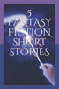 5 FANTASY FICTION SHORT STORIES