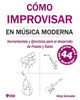 CÓMO IMPROVISAR EN MÚSICA MODERNA: Herramientas y Ejercicios para el desarrollo de Frases y Solos (Spanish Edition)