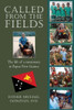 Called From The Fields: The life of a missionary in Papua New Guinea