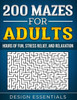 200 Mazes for Adults: Hours of Fun, Stress Relief, and Relaxation