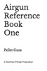 Airgun Reference Book One: Pellet Guns