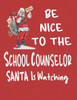 Be Nice To The School Counselor Santa is Watching: Teacher Counselor Appreciation Gift From Student or Parent