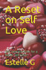 A Reset on Self Love: Self care practices for a better Self Love.