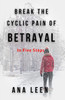 Break the Cyclic Pain of Betrayal: In Five Steps