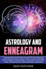 Astrology And Enneagram: Understanding And Finding Yourself Through Astrology and Enneagram (Zodiac Signs, Horoscopes, Personality Types, Spiritual ... (Soul Purpose, Self Help And Spirituality)