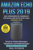 Amazon Echo Plus 2019: Das umfangreiche Handbuch fUr Alexa und Echo Plus 2.Gen. (Version 2019) - Schritt fUr Schritt Anleitungen, Tipps&Tricks und ... inkl. Bonus mit 666 Befehlen (German Edition)