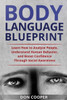Body Language Blueprint: Learn How to Analyze People, Understand Human Behavior, and Boost Confidence Through Social Awareness (Body Language for beginners, Basic human behavior, Speed Reading people)