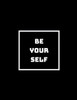 Be Yourself, Everyone Else Is Taken