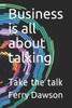 Business is all about talking: Take the talk