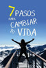 7 PASOS PARA CAMBIAR TU VIDA (Spanish Edition)