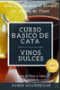 Curso Básico de Cata (Vinos Dulces): Guía rápida para el Novato en la Cata de Vinos (Curso de Vino y Cata) (Spanish Edition)