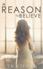 A Reason To Believe: An Inspirational Romance (A Reason To Love)