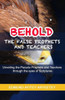 BEHOLD - The False Prophets and Teachers: Unveiling the Pseudo Prophets and Teachers through the eyes of Scriptures.