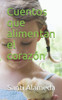 Cuentos que alimentan el corazón (Cuentos con consciencia) (Spanish Edition)