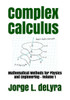 Complex Calculus: Mathematical Methods for Physics and Engineering - Volume 1