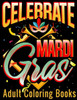 Celebrate Mardi Gras Adult Coloring Books: Coloring Book With Carnival and Venetian Mask Art Drawings (Mardi Gras Celebration Coloring Book Gifts)